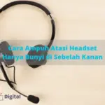 Headset Hanya Bunyi di Sebelah Kanan