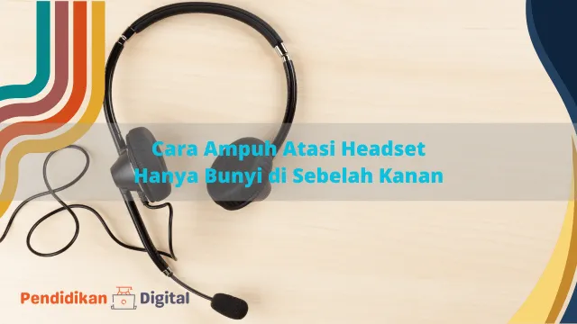 Headset Hanya Bunyi di Sebelah Kanan