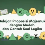 Belajar Proposisi Majemuk dengan Mudah dan Contoh Soal Logika